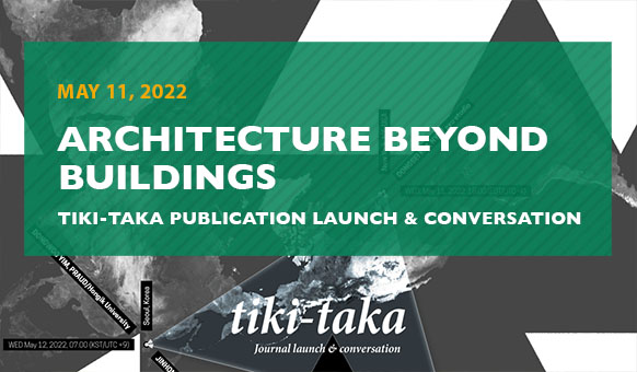 Architecture Beyond Buildings: Tiki-Taka Publication Launch & Conversation