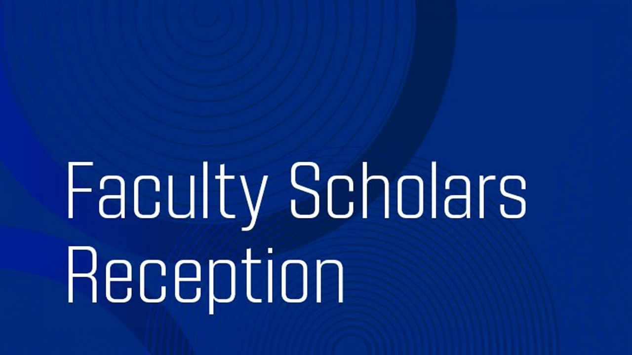 Faculty Scholars Reception